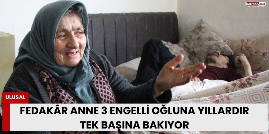 Fedakâr Anne 3 Engelli Oğluna Yıllardır Tek Başına Bakıyor