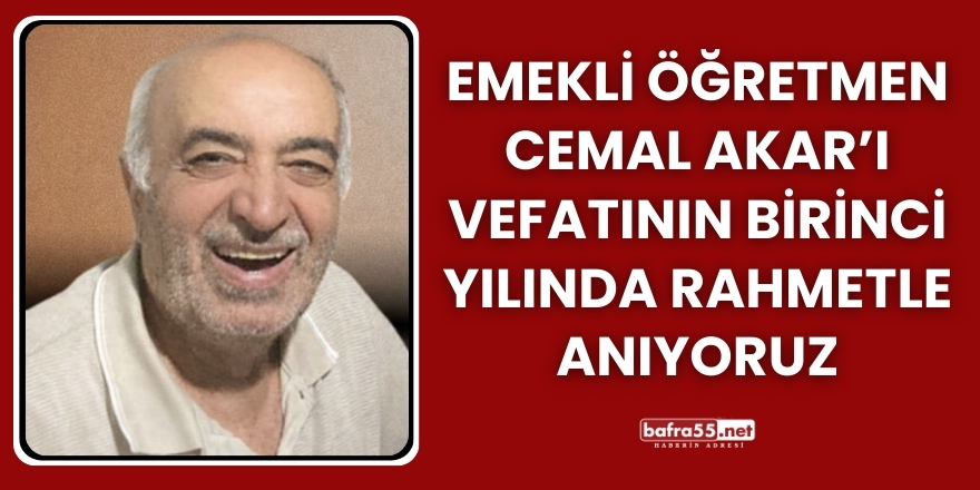 Emekli Öğretmen Cemal Akar’ın Vefatının Birinci Yılında Rahmetle Anıyoruz