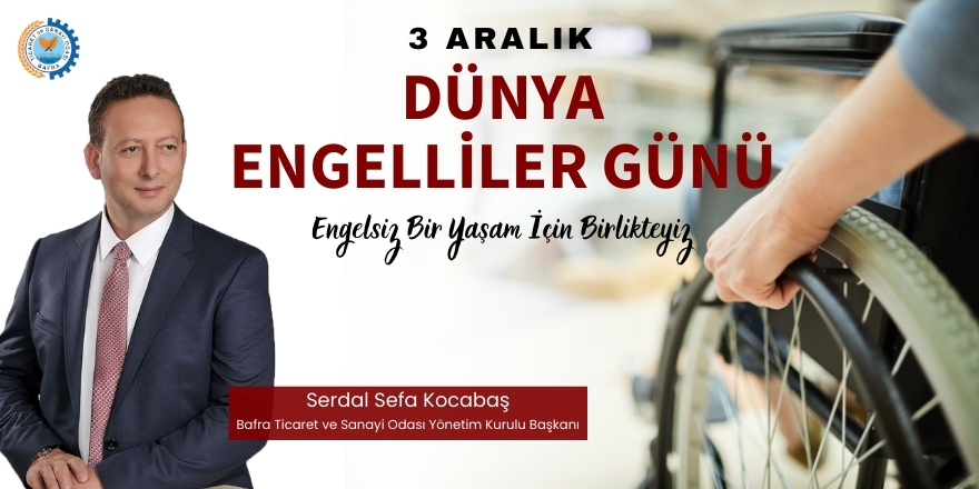 Serdal Sefa Kocabaş’tan 3 Aralık Dünya Engelliler Günü Mesajı