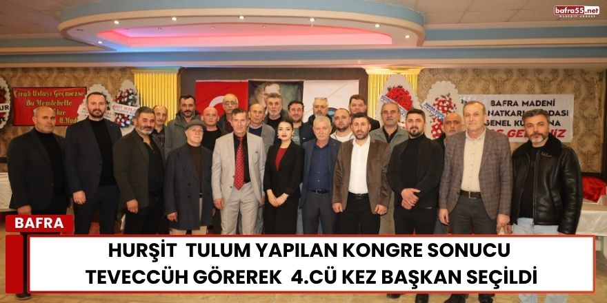 Hurşit  Tulum Yapılan Kongre Sonucu Teveccüh Görerek  4.cü Kez Başkan Seçildi