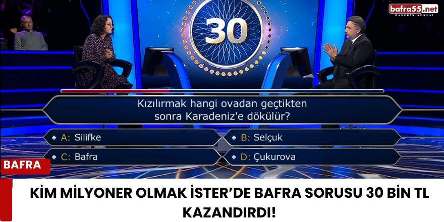 Kim Milyoner Olmak İster’de Bafra Sorusu 30 Bin TL Kazandırdı