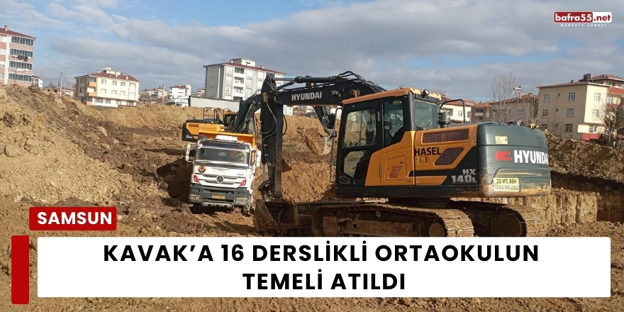 Kavak’a 16 Derslikli Ortaokulun Temeli Atıldı