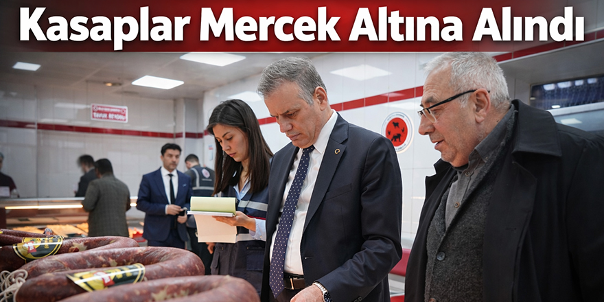 Kasaplar Mercek Altına Alındı