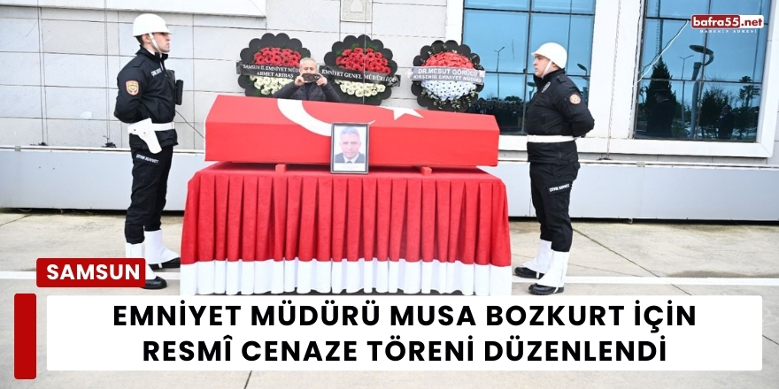 Emniyet Müdürü Musa Bozkurt İçin Resmî Cenaze Töreni Düzenlendi