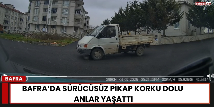 Bafra’da Sürücüsüz Pikap Korku Dolu Anlar Yaşattı