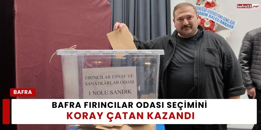 Bafra Fırıncılar Odası Seçimini Koray Çatan Kazandı