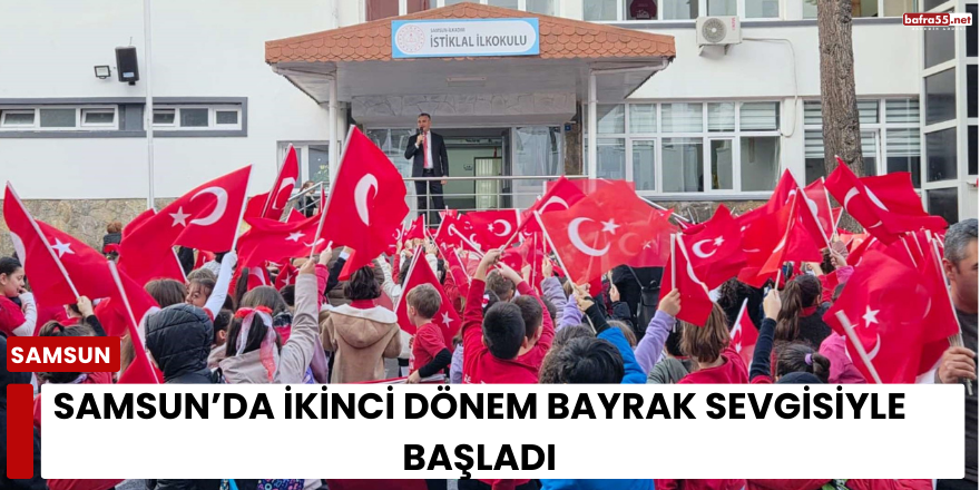 Samsun’da İkinci Dönem Bayrak Sevgisiyle Başladı