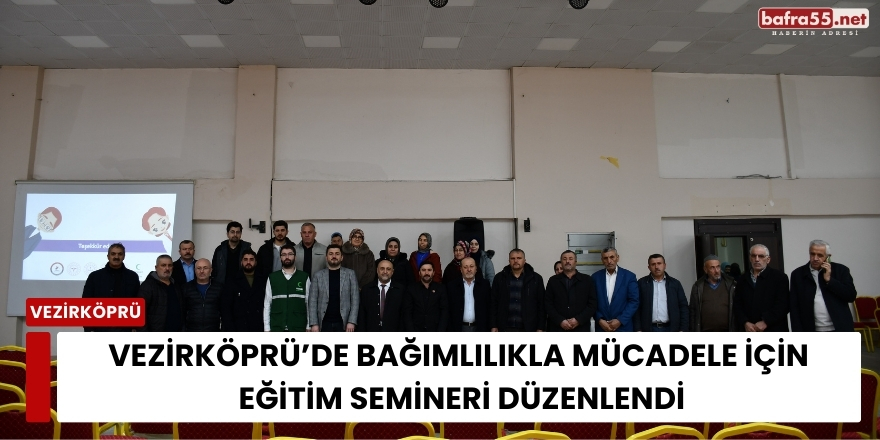 Vezirköprü’de Bağımlılıkla Mücadele İçin Eğitim Semineri Düzenlendi