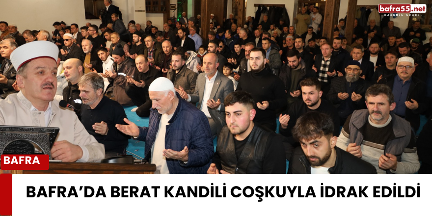 Bafra’da Berat Kandili coşkuyla idrak edildi