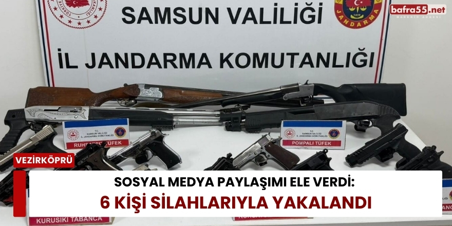 Sosyal Medya Paylaşımı Ele Verdi: 6 Kişi Silahlarıyla Yakalandı