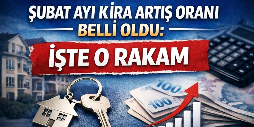 Şubat Ayı Kira Artış Oranı Belli Oldu: İşte O Rakam