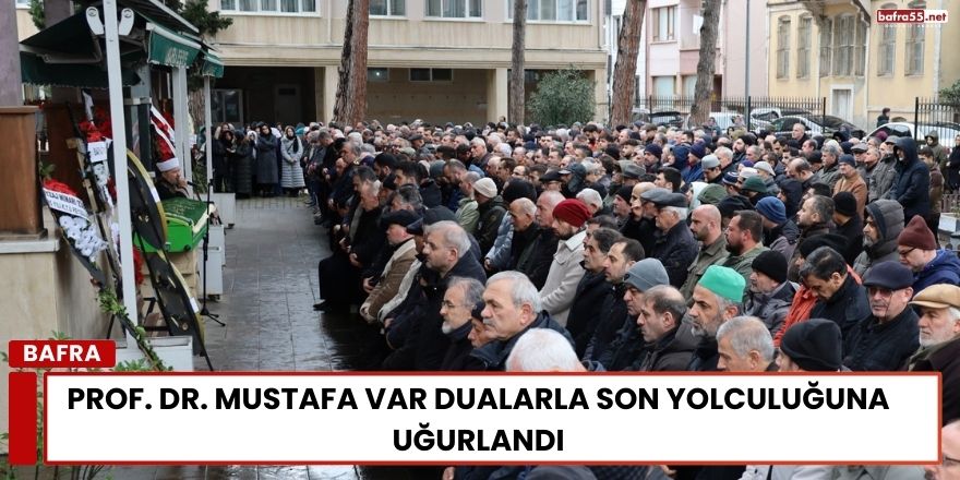 Prof. Dr. Mustafa Var Dualarla Son Yolculuğuna Uğurlandı