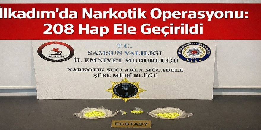 İlkadım’da Narkotik Operasyonu: 208 Hap Ele Geçirildi