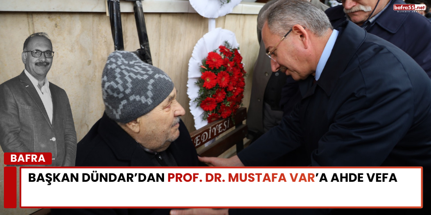 Başkan Dündar’dan Prof. Dr. Mustafa Var’a Ahde Vefa