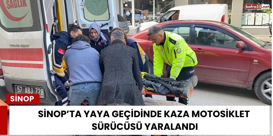 Sinop’ta Yaya Geçidinde Kaza Motosiklet Sürücüsü Yaralandı