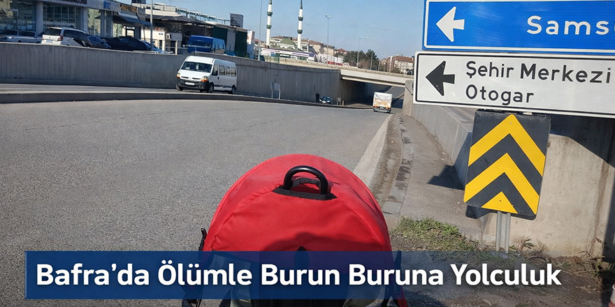Bafra’da Ölümle Burun Buruna Yolculuk