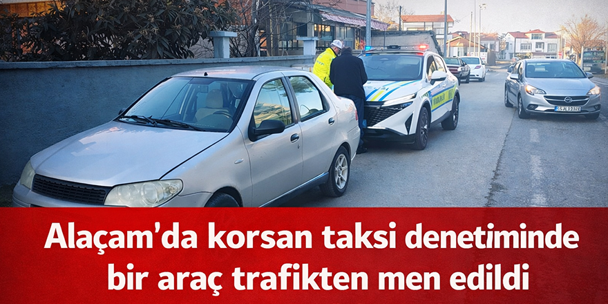 Alaçam’da korsan taksi denetiminde bir araç trafikten men edildi