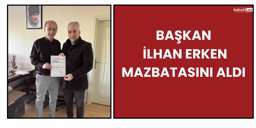 Başkan İlhan Erken mazbatasını aldı