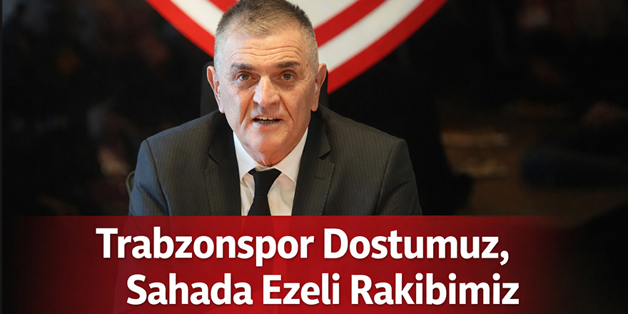 Trabzonspor Dostumuz, Sahada Ezeli Rakibimiz