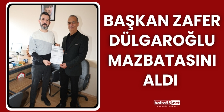 Başkan Zafer Dülgaroğlu Mazbatasını Aldı
