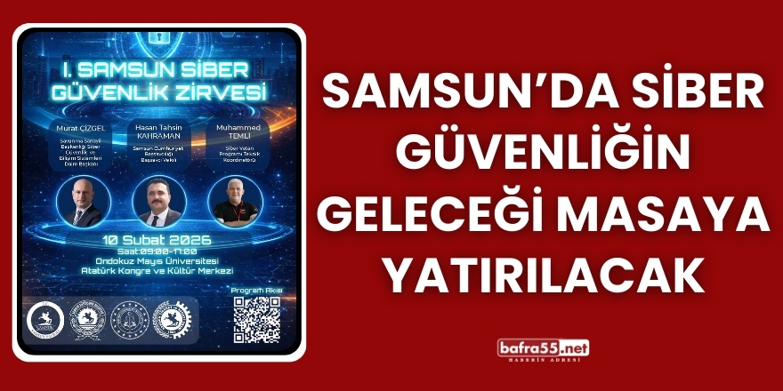 Samsun’da Siber Güvenliğin Geleceği Masaya Yatırılacak