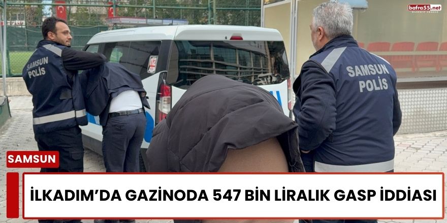 İlkadım’da Gazinoda 547 Bin Liralık Gasp İddiası