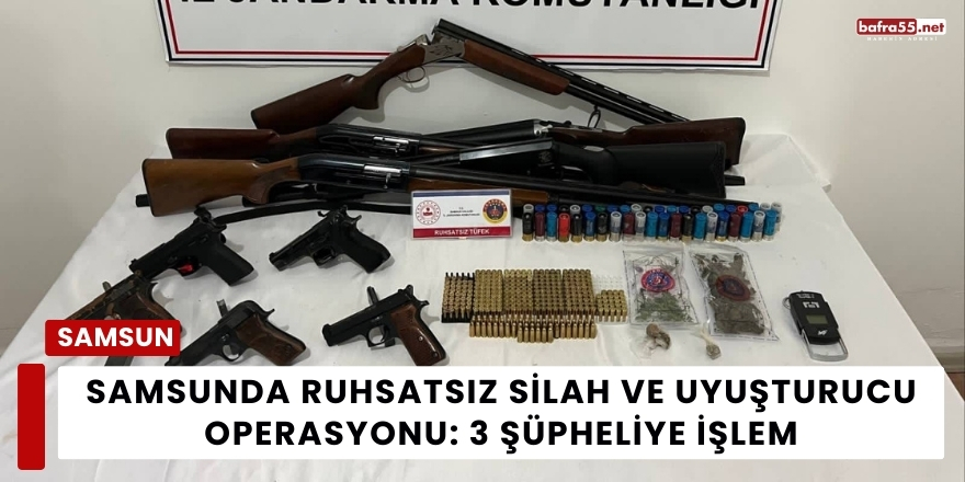 Samsunda Ruhsatsız Silah ve Uyuşturucu Operasyonu: 3 Şüpheliye İşlem