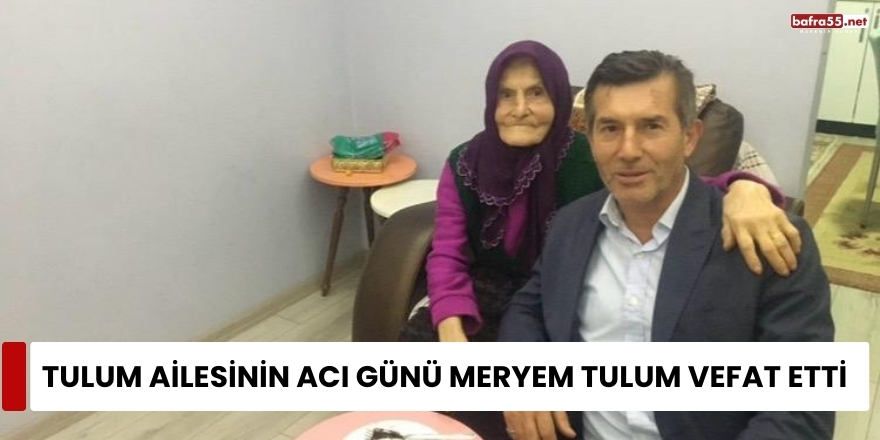 Tulum Ailesinin Acı Günü Meryem Tulum Vefat Etti