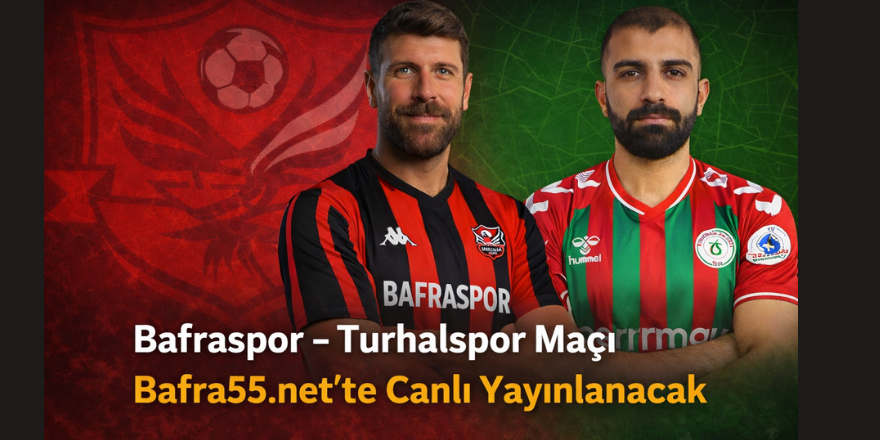 Bafraspor – Turhalspor Maçı Bafra55.net’te Canlı Yayınlanacak