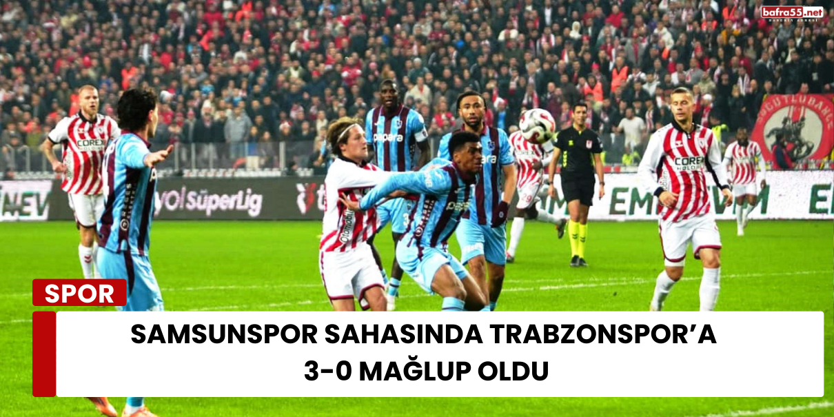 Samsunspor Sahasında Trabzonspor’a 3-0 Mağlup Oldu