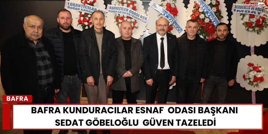 Bafra Kunduracılar Esnaf  Odası Başkanı Sedat Göbeloğlu  Güven Tazeledi