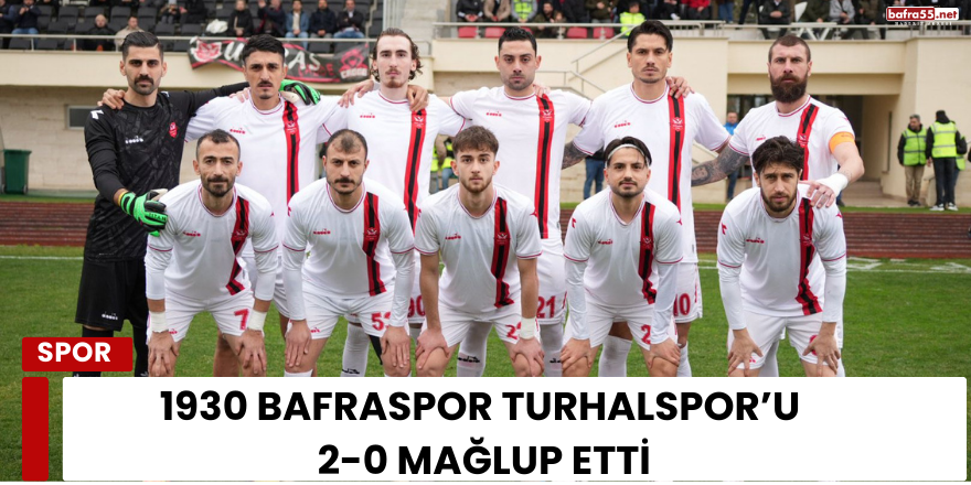 1930 Bafraspor sahasında Turhalspor’u 2-0 mağlup etti