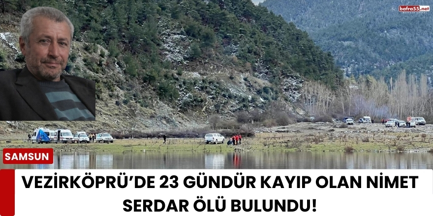 Vezirköprü’de 23 Gündür Kayıp Olan Nimet Serdar Ölü Bulundu