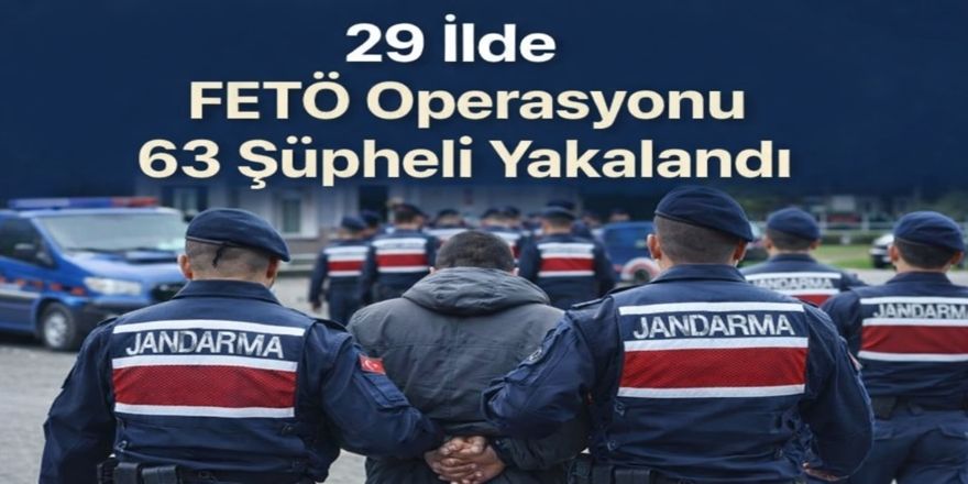 29 İlde FETÖ Operasyonu 63 Şüpheli Yakalandı