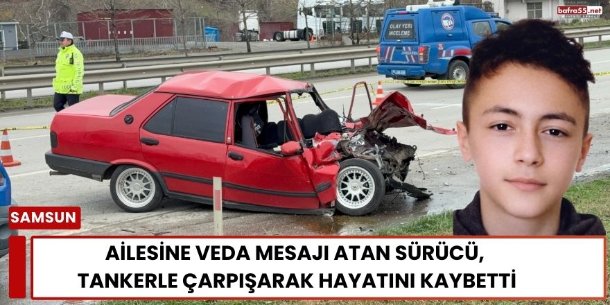 Ailesine Veda Mesajı Atan Sürücü, Tankerle Çarpışarak Hayatını Kaybetti