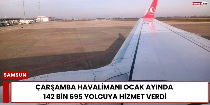 Çarşamba Havalimanı Ocak Ayında 142 Bin 695 Yolcuya Hizmet Verdi