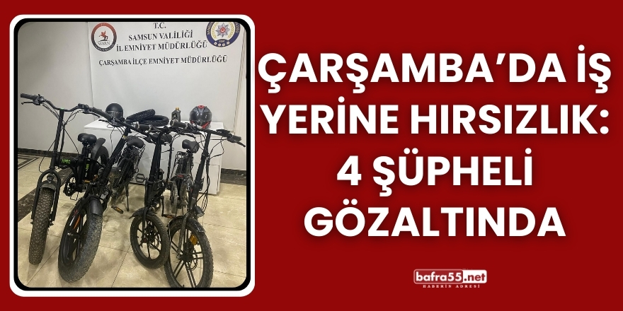 Çarşamba’da İş Yerine Hırsızlık: 4 Şüpheli Gözaltında