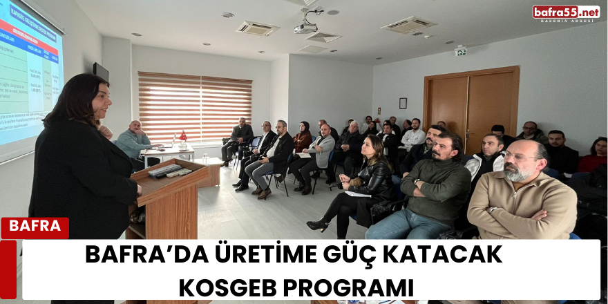 Bafra’da Üretime Güç Katacak KOSGEB Programı