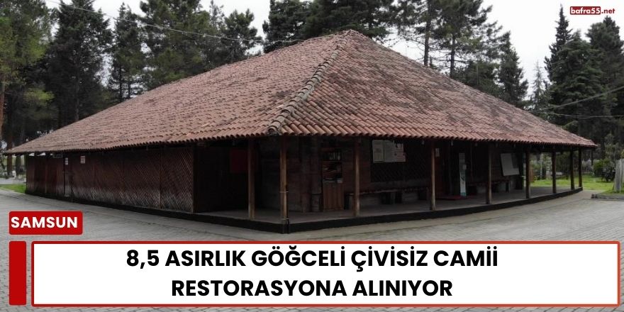 Çarşamba’daki 8,5 Asırlık Göğceli Çivisiz Camii Restorasyona Alınıyor