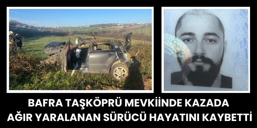Bafra’da Otomobil Tarlaya Uçtu Sürücü Hayatını Kaybetti