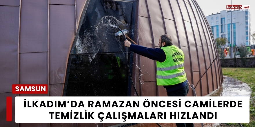 İlkadım’da Ramazan Öncesi Camilerde Temizlik Çalışmaları Hızlandı