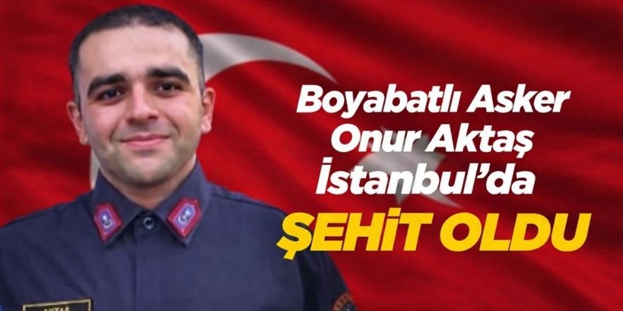 Boyabatlı Asker Onur Aktaş İstanbul’da Şehit Oldu