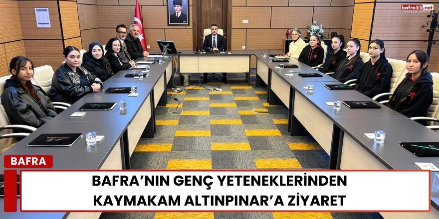 Bafra’nın Genç Yeteneklerinden Kaymakam Altınpınar’a Ziyaret