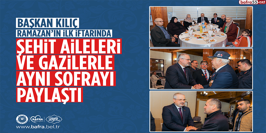 Başkan Kılıç İlk İftarda Şehit Aileleri ve Gazilerle Buluştu
