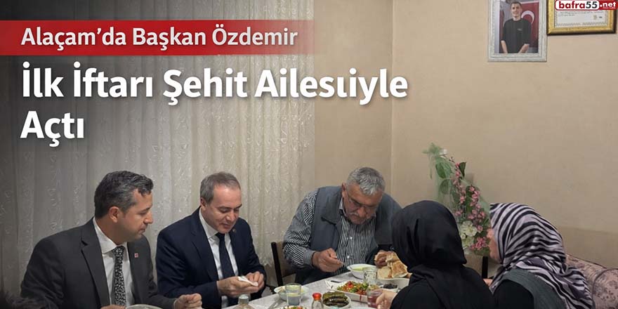 Alaçam’da İlk İftar Şehit Erdal Bolat’ın Ailesiyle Açıldı