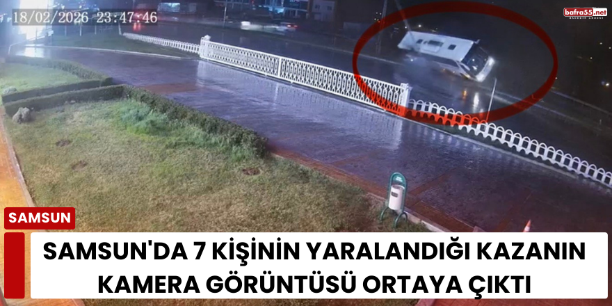 Samsun'da 7 kişinin yaralandığı kazanın kamera görüntüsü ortaya çıktı