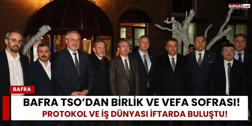 Bafra TSO’dan Birlik ve Vefa Sofrası