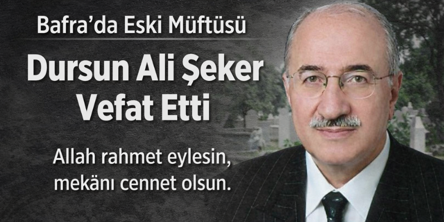 Bafra’da Eski Müftüsü Dursun Ali Şeker Vefat Etti