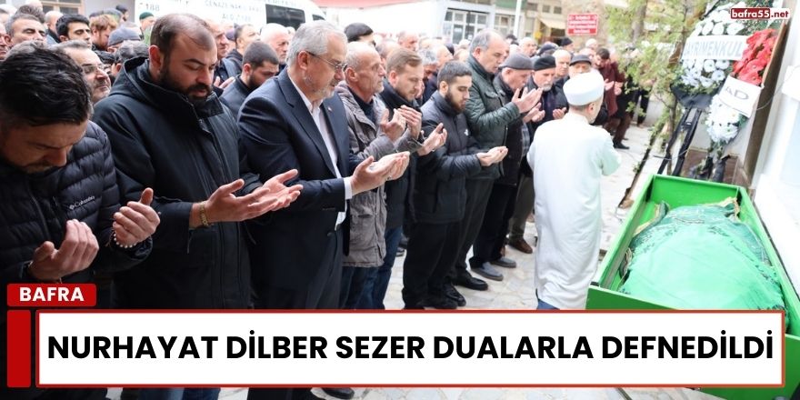 Nurhayat Dilber Sezer Dualarla Defnedildi