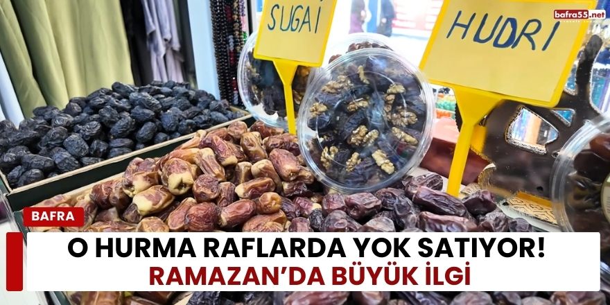 O Hurma Raflarda Yok Satıyor! Ramazan’da Büyük İlgi